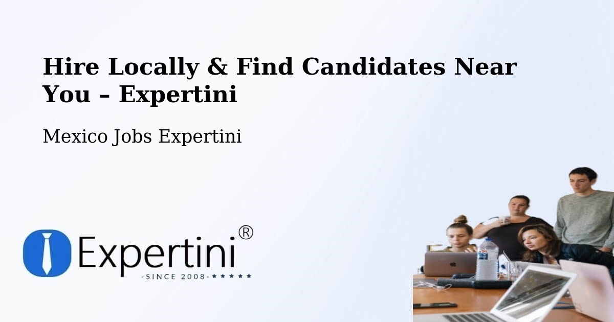 Hire Locally in Tecomates – Find Qualified Candidates Near You - Tecomates, Mexico Jobs Expertini