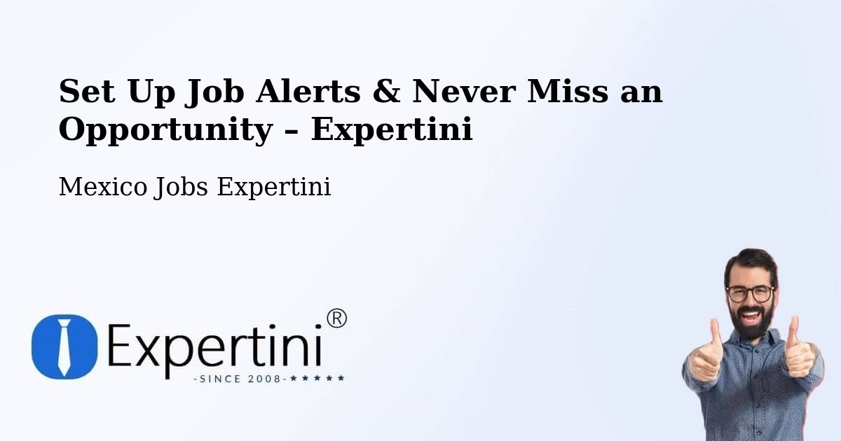Job Alerts Guide – Get Notified About New Jobs in Tecomates - Tecomates, Mexico Jobs Expertini