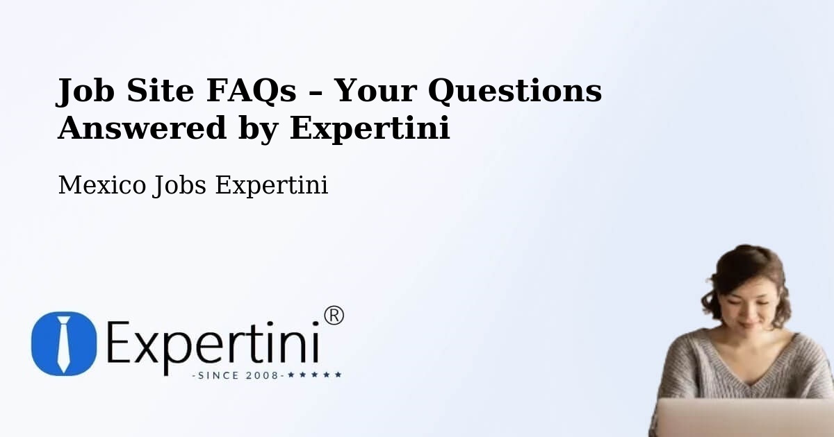 Job Site FAQs – Frequently Asked Questions – Tecomates - Tecomates, Mexico Jobs Expertini